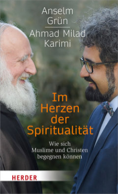 «Im Herzen der Spiritualität» von Ahmad Milad Karimi und Anselm Grün